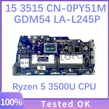 CN-0PY51M 0PY51M PY51M GDM54 LA-L245P Материнская плата для ноутбука DELL INSPIRON 15 3515 Материнская плата с процессором Ryzen 5 3500U 100% Протестирована